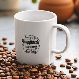 1. There is no Way to Happiness Inspirational Coffee Mug